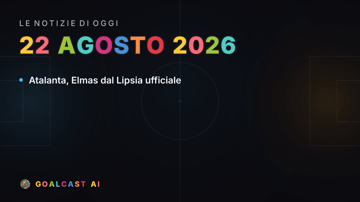 Le notizie di calcio del sabato 22 agosto 2026 in pillole