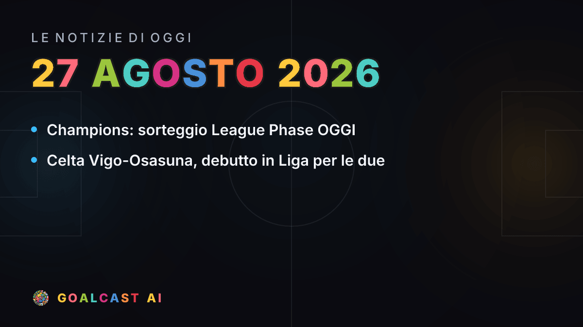 Le notizie di calcio del giovedì 27 agosto 2026 in pillole