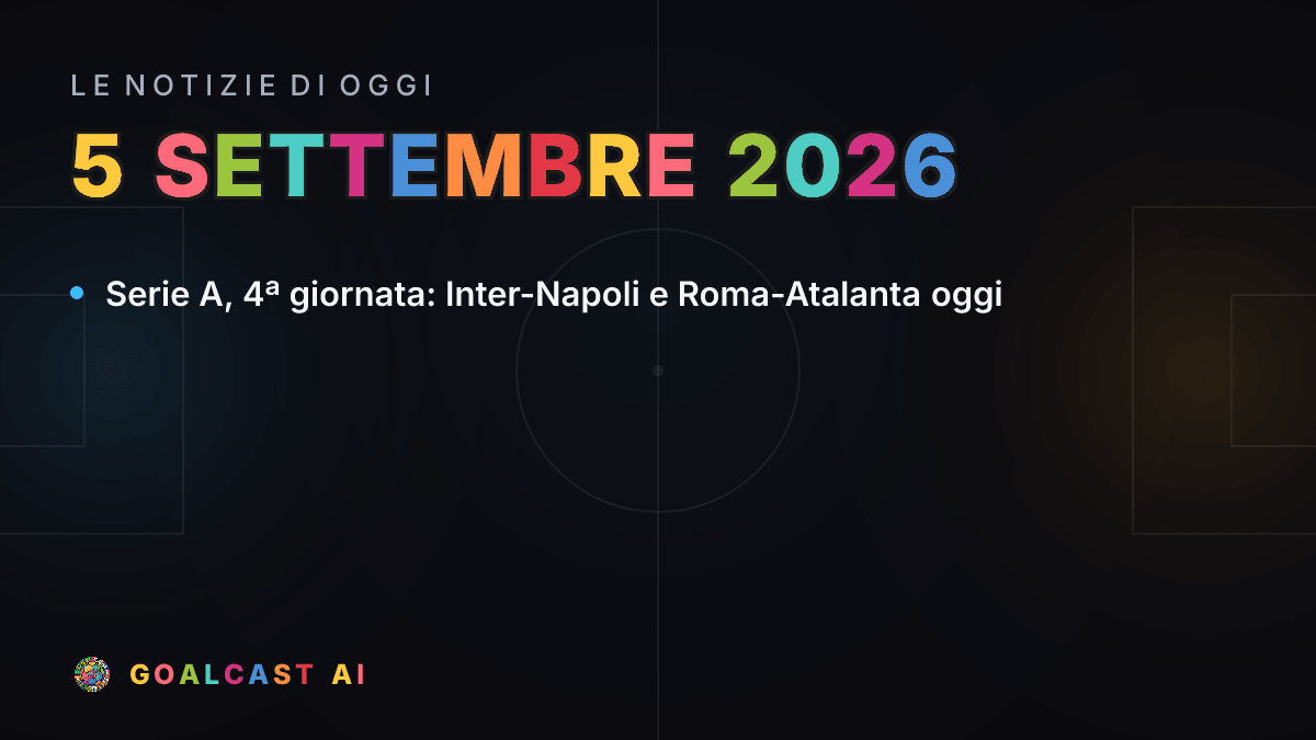 Le notizie di calcio del sabato 5 settembre 2026 in pillole