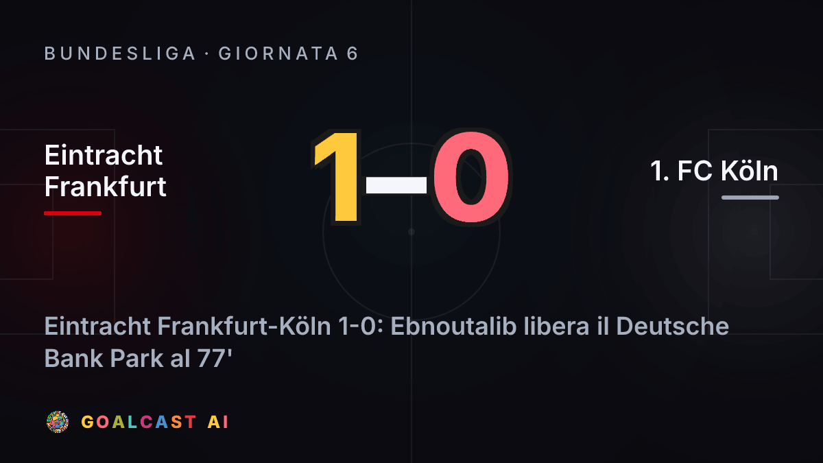 Eintracht Frankfurt 1-0 1. FC Köln: la card della sintesi