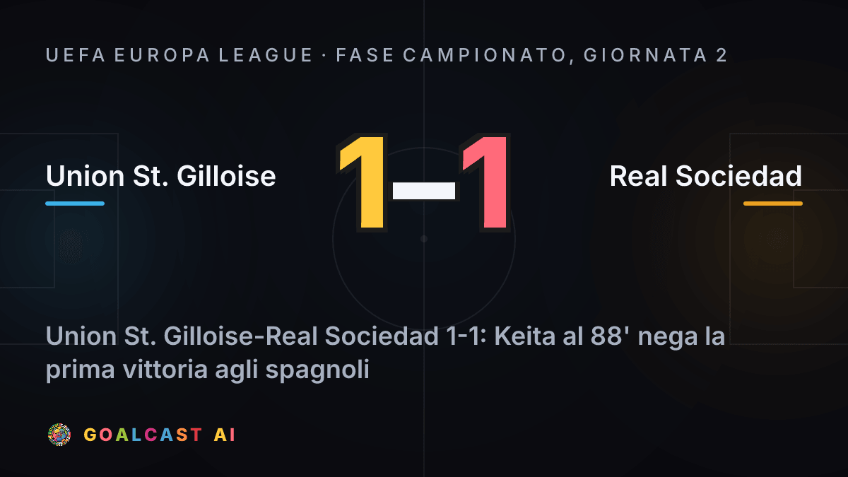 Union St. Gilloise 1-1 Real Sociedad: la card della sintesi